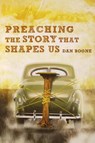 Preaching the Story That Shapes Us - Dan Boone - 9780834123717