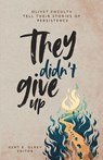 They Didn't Give Up - Kent R. Olney - 9780834143920