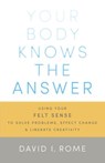 Your Body Knows the Answer - David I. Rome - 9780834829978