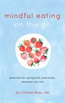 Mindful Eating on the Go - Jan Chozen Bays - 9780834841826