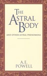 The Astral Body: And Other Astral Phenomena - A. E. Powell - 9780835604383