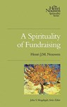 A Spirituality of Fundraising - Henri J. M. Nouwen - 9780835810449