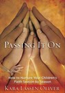 Passing It On: How to Nurture Your Children's Faith Season by Season - Kara Lassen Oliver - 9780835814973