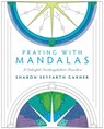 Praying with Mandalas: A Colorful, Contemplative Practice - Sharon Seyfarth Garner - 9780835816342