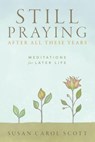 Still Praying After All These Years: Meditations for Later Life - Susan Carol Scott - 9780835818865