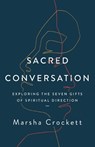 Sacred Conversation: Exploring the Seven Gifts of Spiritual Direction - Marsha Crockett - 9780835819930