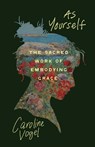 As Yourself: The Sacred Work of Embodying Grace - Caroline Vogel - 9780835820783