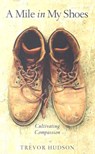A Mile in My Shoes: Cultivating Compassion - Trevor Hudson - 9780835898157
