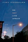 Do Not Live Afraid: Faith in a Fearful World - John Indermark - 9780835899963