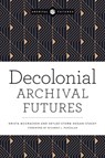 Decolonial Archival Futures - Krista McCracken ; Skylee-Storm Hogan - 9780838937150
