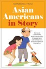 Asian Americans in Story - Sarah Park Dahlen ; Paul Lai - 9780838937860