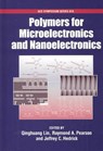 Polymers for Microelectronics and Nanoelectronics - LIN,  Qinghuang (Research Staff Member, Research Staff Member, IBM T. J. Watson Research Center) ; Pearson, Raymond A. (Associate Professor of Materials Science and Engineering, Associate Professor of Materials Science and Engineering, Lehigh University) ; Hedrick, Jeffrey C. (Manager, Technical Res - 9780841238572