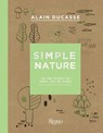 Simple nature: 150 new recipes for fresh, healthy dishes - alain ducasse - 9780847858750