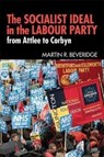 The Socialist Ideal in the Labour Party - Martin R. Beveridge - 9780850367768