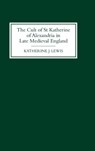 The Cult of St Katherine of Alexandria in Late Medieval England - Katherine J Lewis - 9780851157733