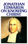 Jonathan Edwards Knowing Christ - Jonathan Edwards - 9780851515830