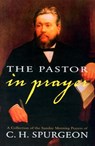 Pastor in Prayer - Charles Haddon Spurgeon - 9780851518503