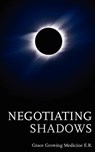 Negotiating Shadows - Grace Growing Medicine - 9780853985600