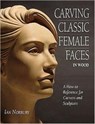 Carving Classic Female Faces in Wood - Ian Norbury - 9780854421008