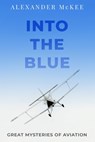Into the Blue: Great Mysteries of Aviation - Alexander McKee - 9780854950010