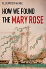 How We Found the Mary Rose - Alexander McKee - 9780854950119