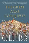 The Great Arab Conquests - John Glubb - 9780854953059