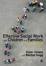 Effective Social Work with Children and Families: A Skills Handbook - Peter Unwin ; Rachel Hogg - 9780857027306