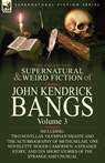 The Collected Supernatural and Weird Fiction of John Kendrick Bangs - John Kendrick Bangs - 9780857063304