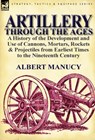 Artillery Through the Ages - Albert Manucy - 9780857066732