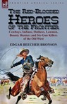 The Red-Blooded Heroes of the Frontier - Edgar Beecher Bronson - 9780857069870
