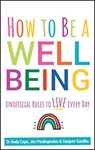 How to Be a Well Being - Andy Cope ; Sanjeev Sandhu ; James Pouliopoulos - 9780857088673