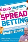 The Naked Trader's Guide to Spread Betting (Second Edition) - Robbie Burns - 9780857197054