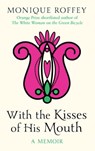 With the Kisses of His Mouth - Monique Roffey - 9780857202567