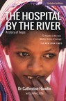 The Hospital by the River - Catherine Hamlin ; John Little - 9780857216885