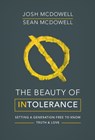 The Beauty of Intolerance - Josh McDowell ; Sean McDowell - 9780857217639