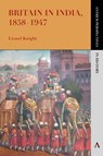 Britain in India, 1858–1947 - Lionel Knight - 9780857285171