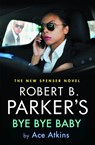 Robert B. Parker's Bye Bye Baby - Ace Atkins - 9780857304995