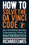 How to Solve the Da Vinci Code - Richard Elwes - 9780857384621