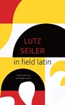 in field latin - Lutz Seiler - 9780857428349