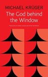 The God Behind the Window - Michael Kruger - 9780857429988