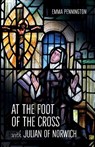 At the Foot of the Cross with Julian of Norwich - Emma Pennington - 9780857465191