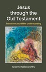 Jesus Through the Old Testament - Graeme Goldsworthy - 9780857465672