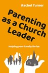 Parenting as a Church Leader - Rachel Turner - 9780857469373