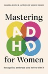 Mastering ADHD for Women - Sandra Kooij ; Jacqueline van de Sande - 9780857509444