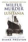 Wilful Murder: The Sinking Of The Lusitania - Diana Preston - 9780857522931