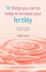 50 Things You Can Do Today to Increase Your Fertility - Sally Lewis - 9780857653079