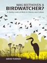 Was Beethoven a Birdwatcher? - David Turner - 9780857653369