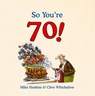So You're 70! - Clive Whichelow ; Mike Haskins - 9780857655851