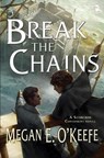 Break the Chains - Megan E O'Keefe - 9780857664921