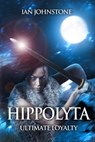 Hippolyta: Ultimate Loyalty - Ian Johnstone - 9780857792891
